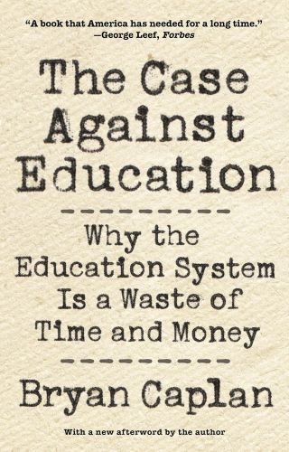 Book Cover of The Case Against Education by Bryan Caplan